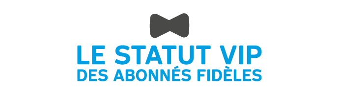 Le statut VIP des abonnés fidèles