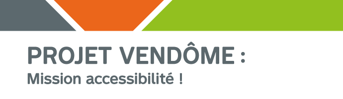 Projet Vendôme mission accessibilité !