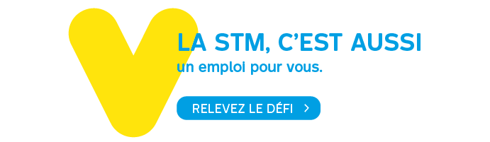 La STM, c'est aussi un emploi pour vous. Relevez le défi