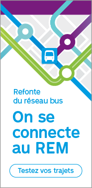 Refonte du réseau bus. On se connecte au REM Testez vos trajets