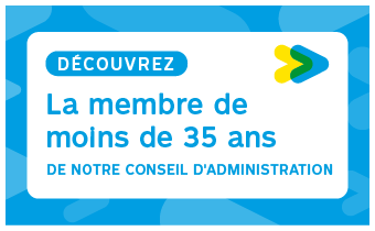 Découvrez la membre de moins de 35 ans de notre conseil d'administration